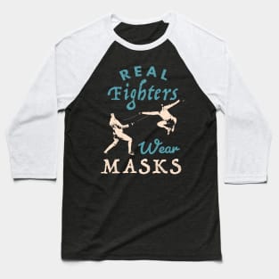 Real Fighters Wear Masks Fencing / Sabre Fencing  / Funny gift for a saber fencer Funny Fencing present Gift for Fencers Baseball T-Shirt